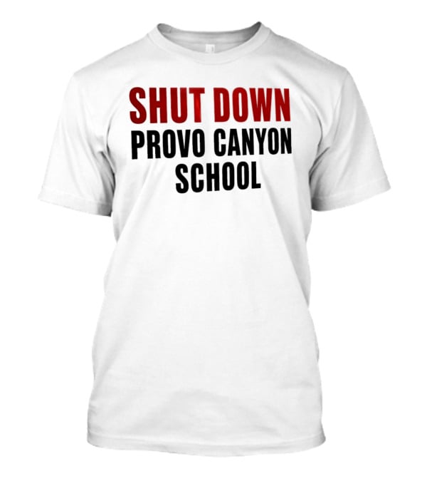 Shut Down Provo Canyon School Protest Movement Call To Action T-Shirt