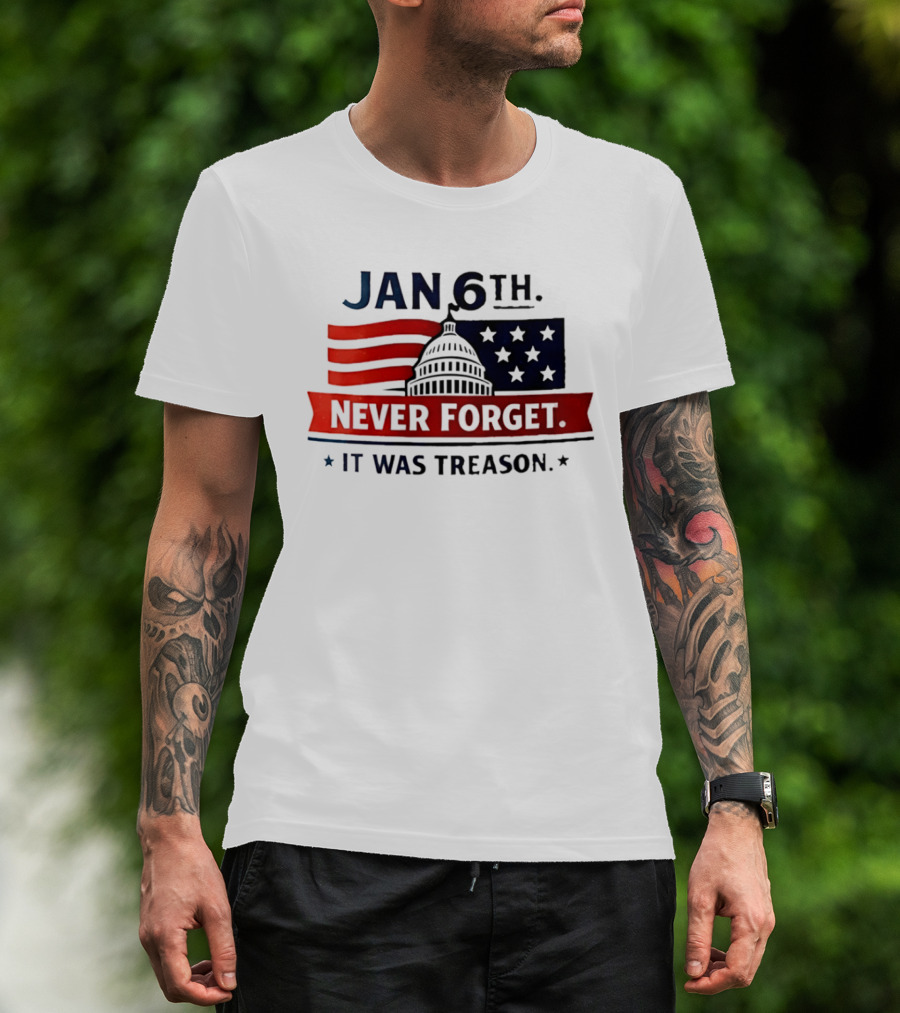 Jan 6th Never Forget It Was Treason Capitol Dome And Flag Stars T-Shirt