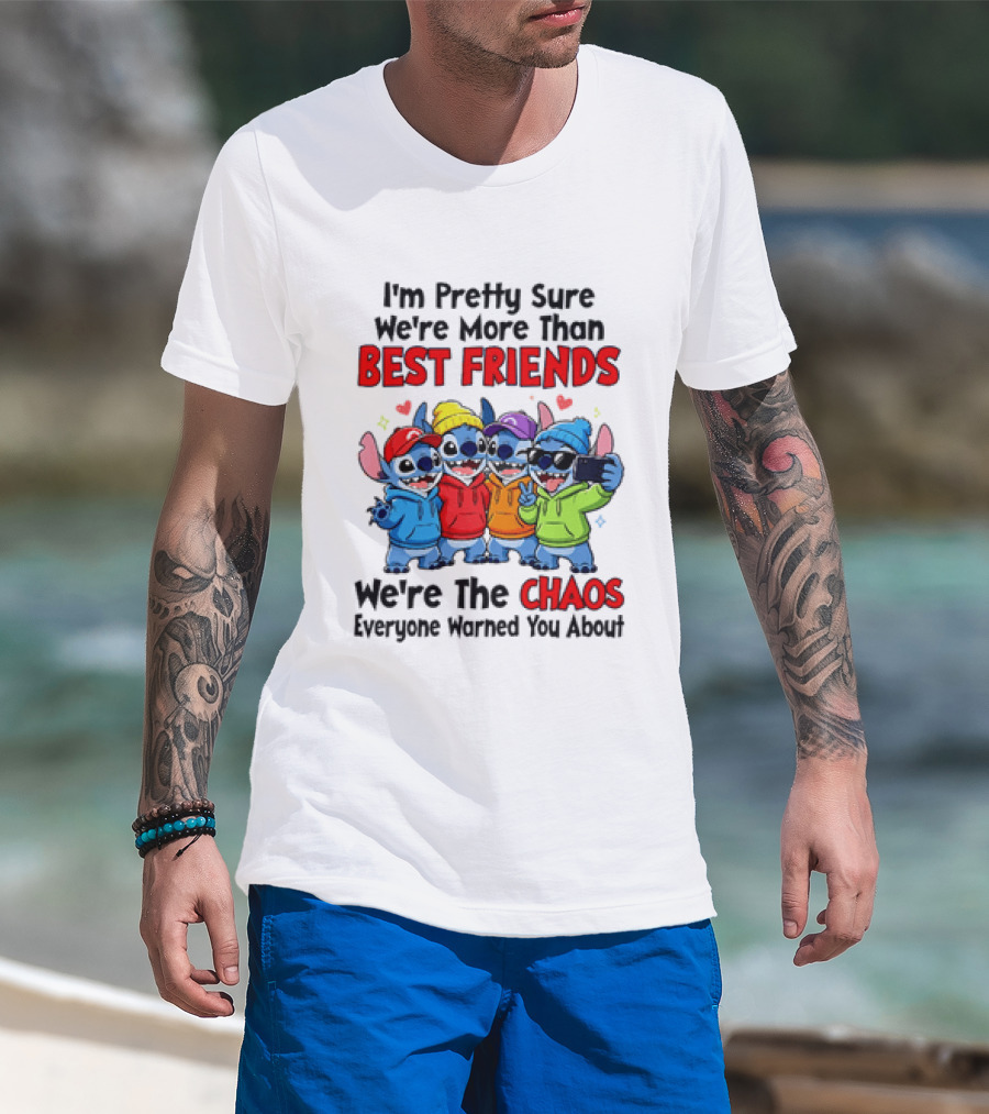 Stitch I'm Pretty Sure We're More Than Best Friends We're The Chaos Everyone Warned You About T-Shirt