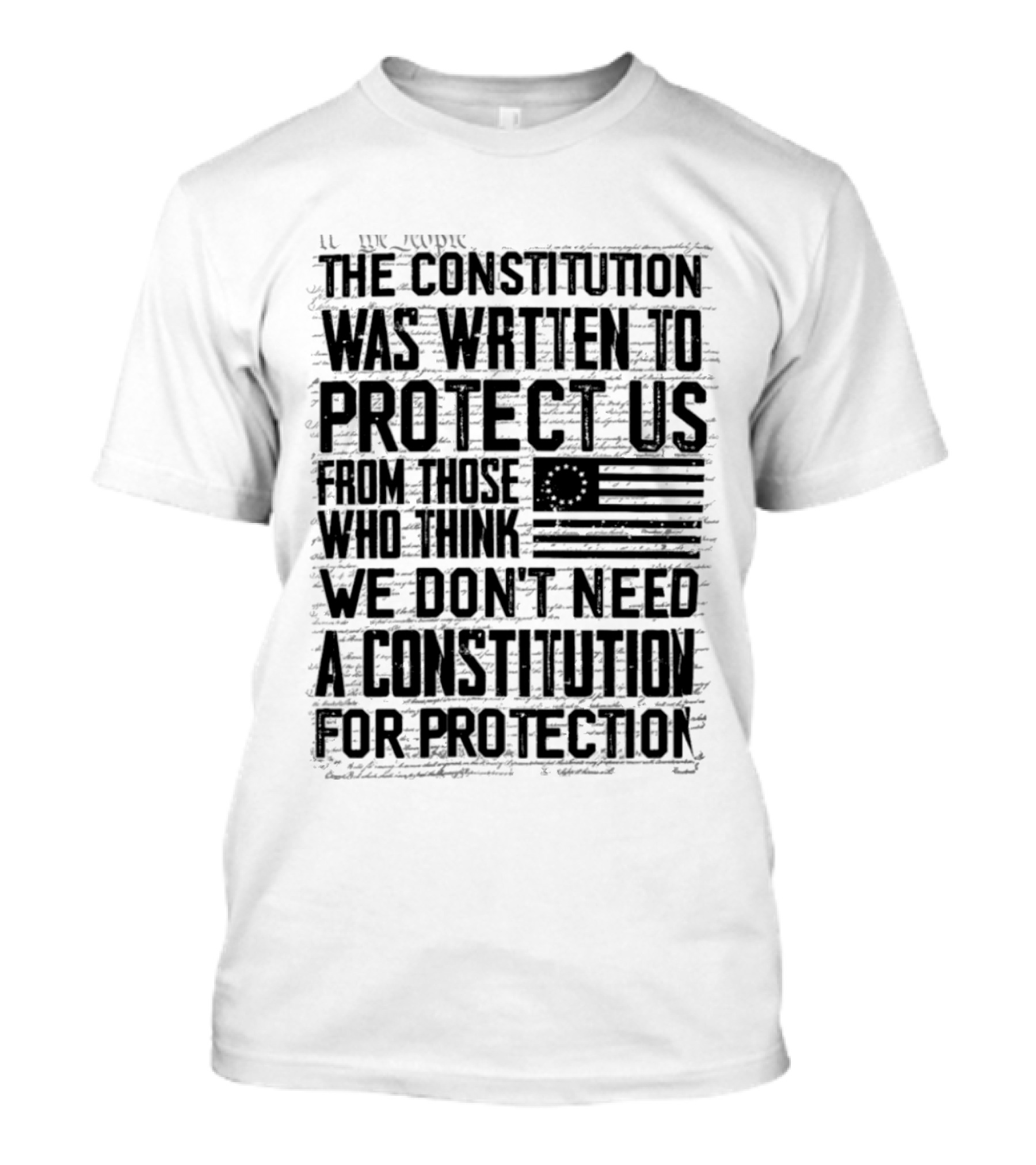 The Constitution Was Written To Protect Us From Those Who Think We Don't Need It For Protection T-Shirt