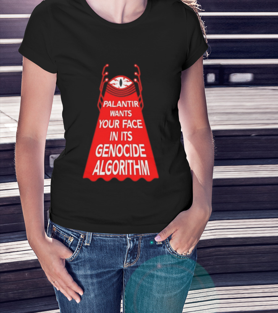 Palantir Wants Your Face In Its Genocide Algorithm Eyeball Surveillance Protest T-Shirt
