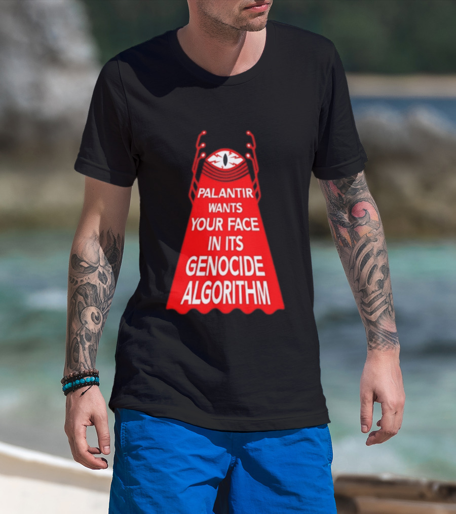 Palantir Wants Your Face In Its Genocide Algorithm Eyeball Surveillance Protest T-Shirt