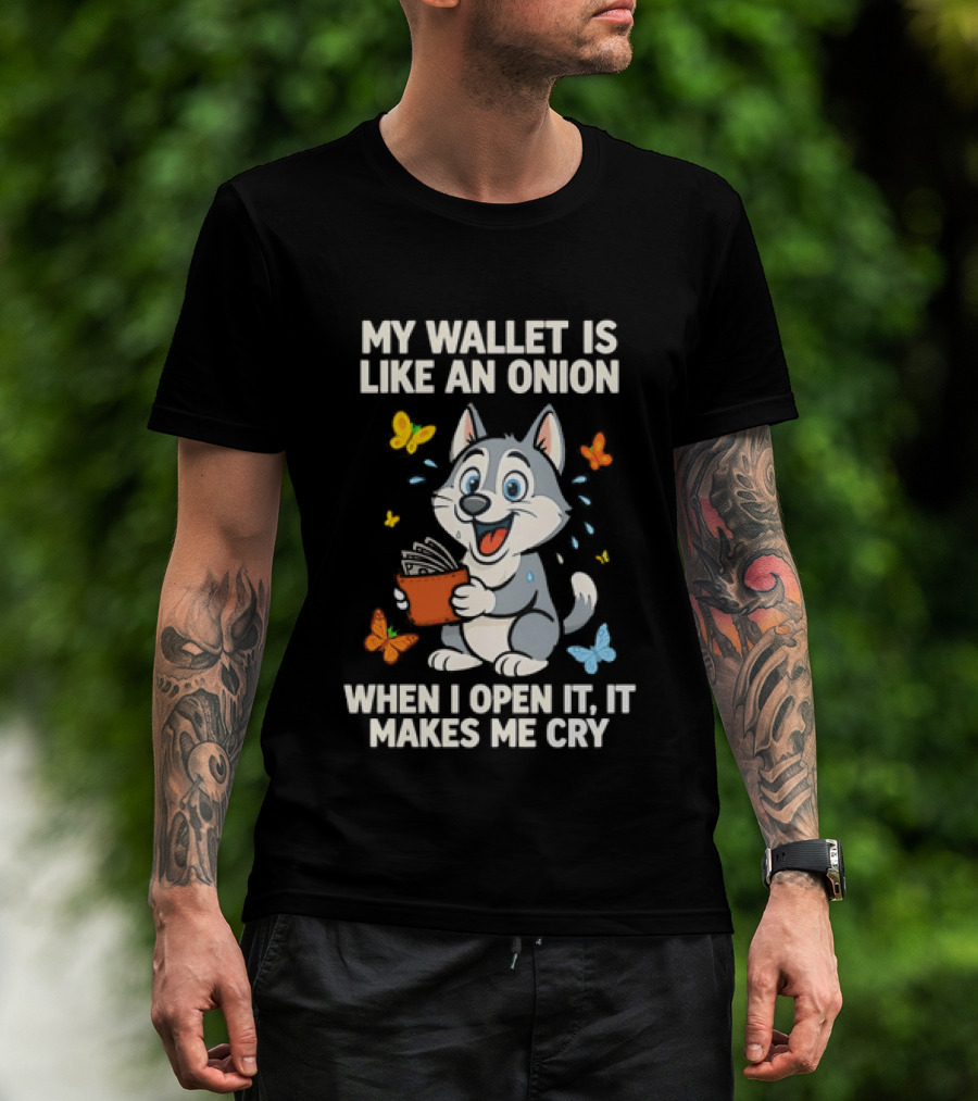 Husky My Wallet Is Like An Onion When I Open It Makes Me Cry T-Shirt