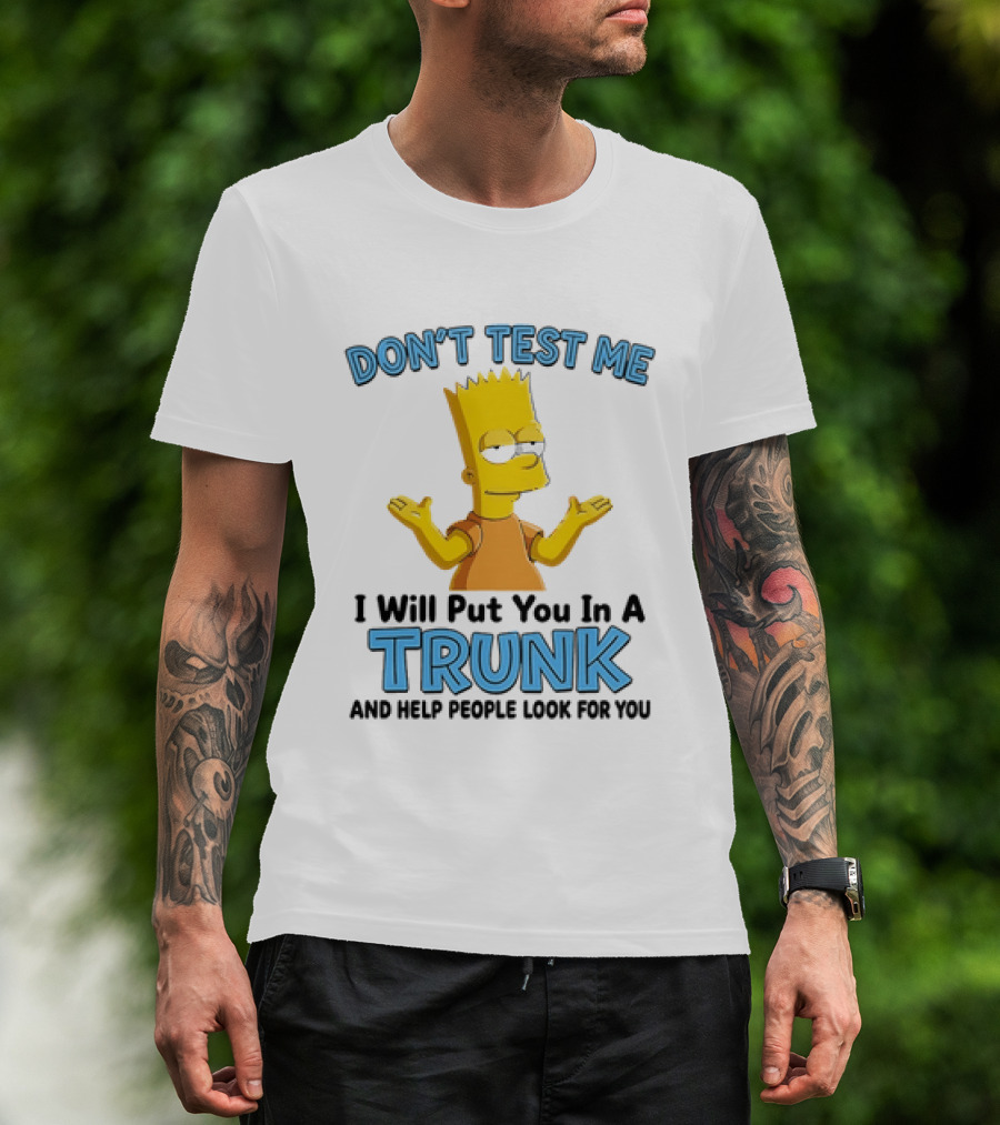 Bart Simpson Don't Test Me I Will Put You In A Trunk T-Shirt