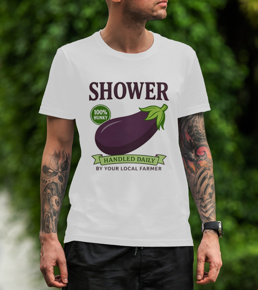 Shower 100% Hunky Handled Daily By Your Local Farmer Eggplant T-Shirt