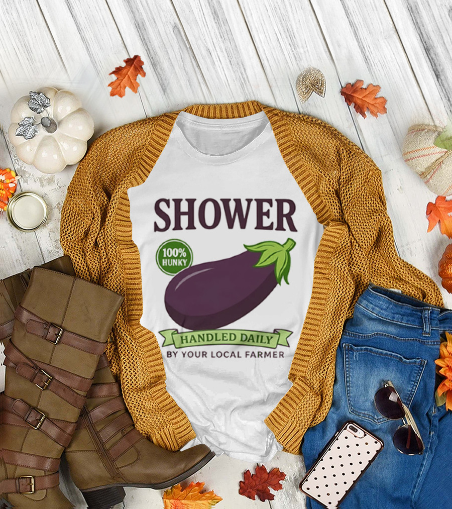 Shower 100% Hunky Handled Daily By Your Local Farmer Eggplant T-Shirt