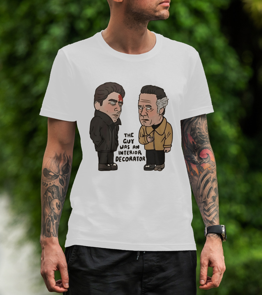 The Sopranos Paulie Walnuts Christopher Moltisanti The Guy Was An Interior Decorator T-Shirt