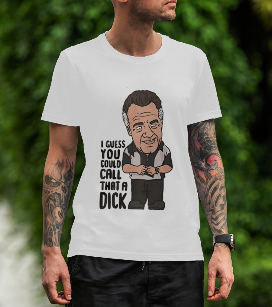 The Sopranos Paulie Walnuts I Guess You Could Call That A Dick T-Shirt