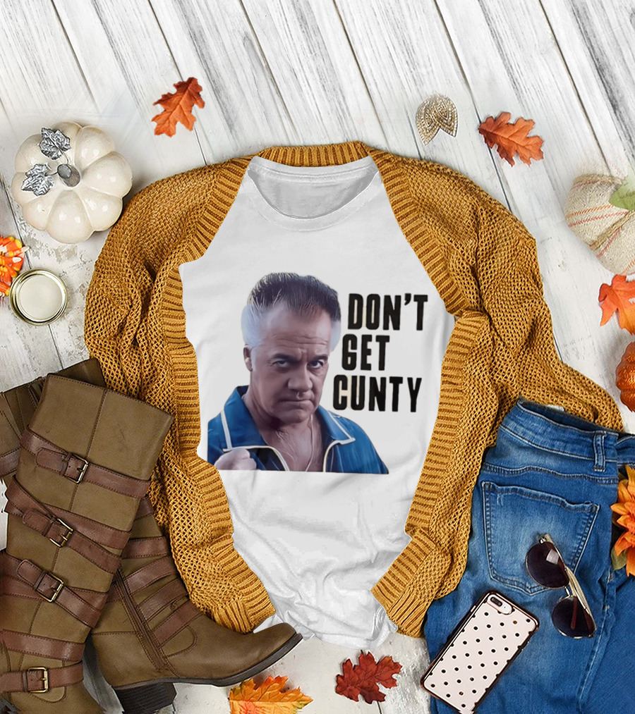 The Sopranos Tony Sirico Don't Get Cunty T-Shirt