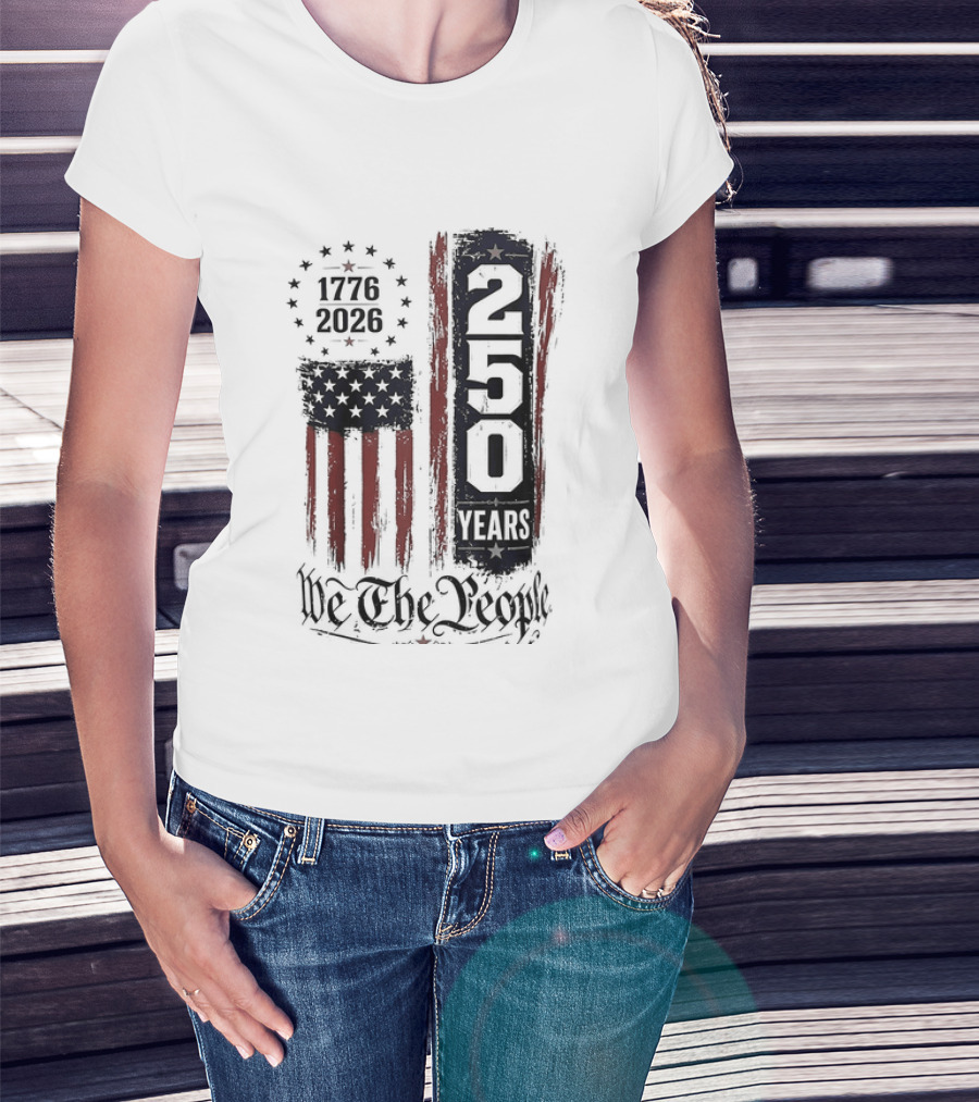 We The People 1776 2026 250 Years 4th Of July Anniversary T-Shirt