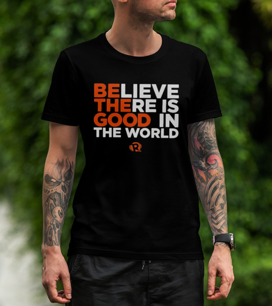 Believe There Is Good In The World Rappler T-Shirt