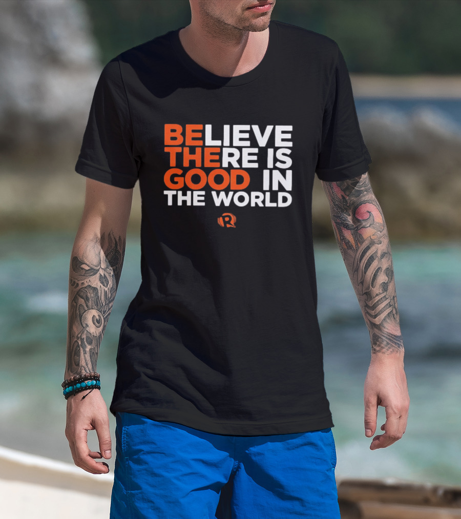 Believe There Is Good In The World Rappler T-Shirt