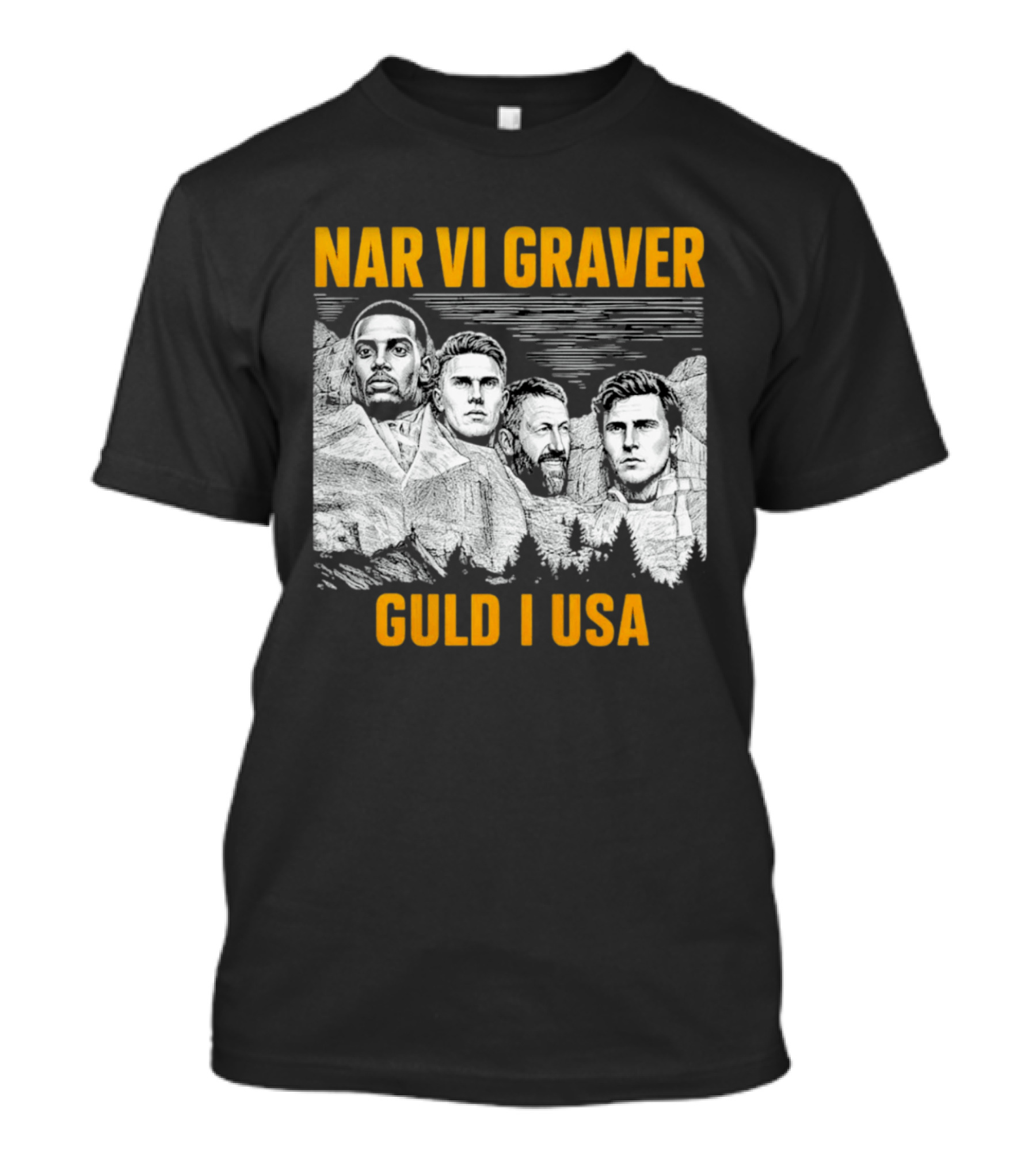 När Vi Gräver Guld I USA Swedish National Football Team Players Mount Rushmore T-Shirt