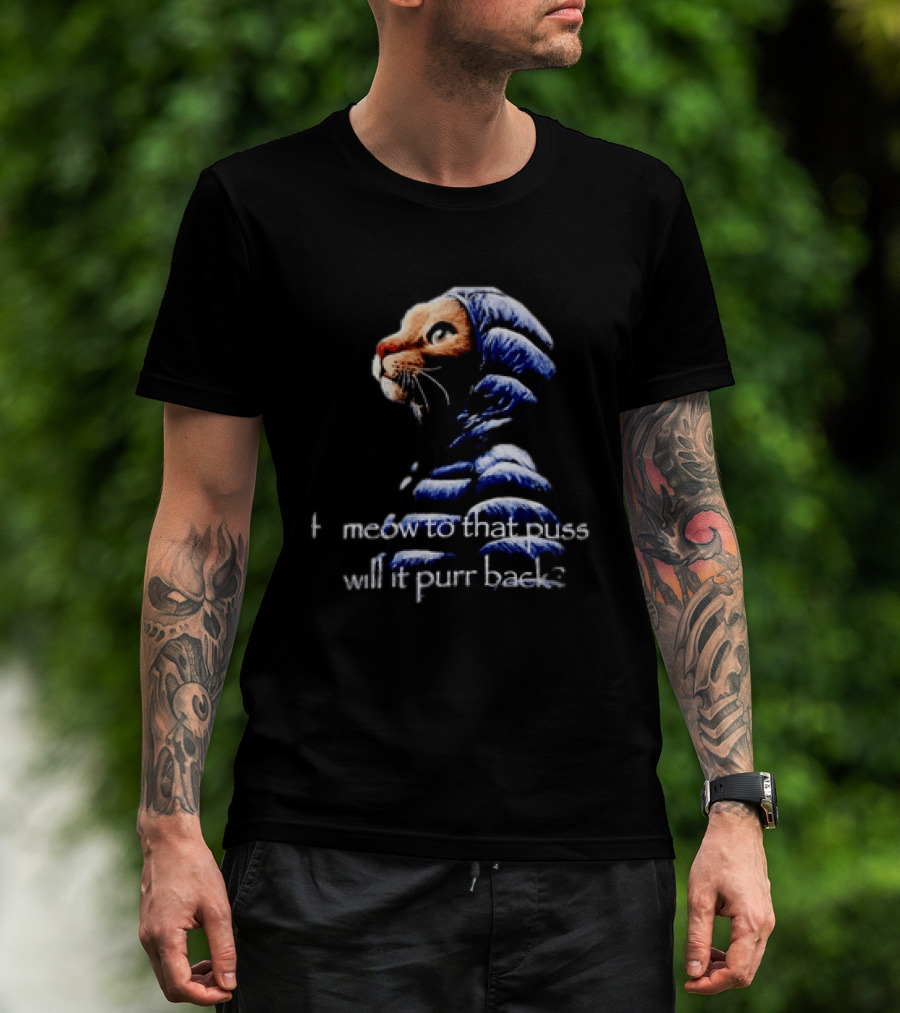 If I Meow To That Pussy Will It Purr Back Cat Meme Blue Jacket T-Shirt