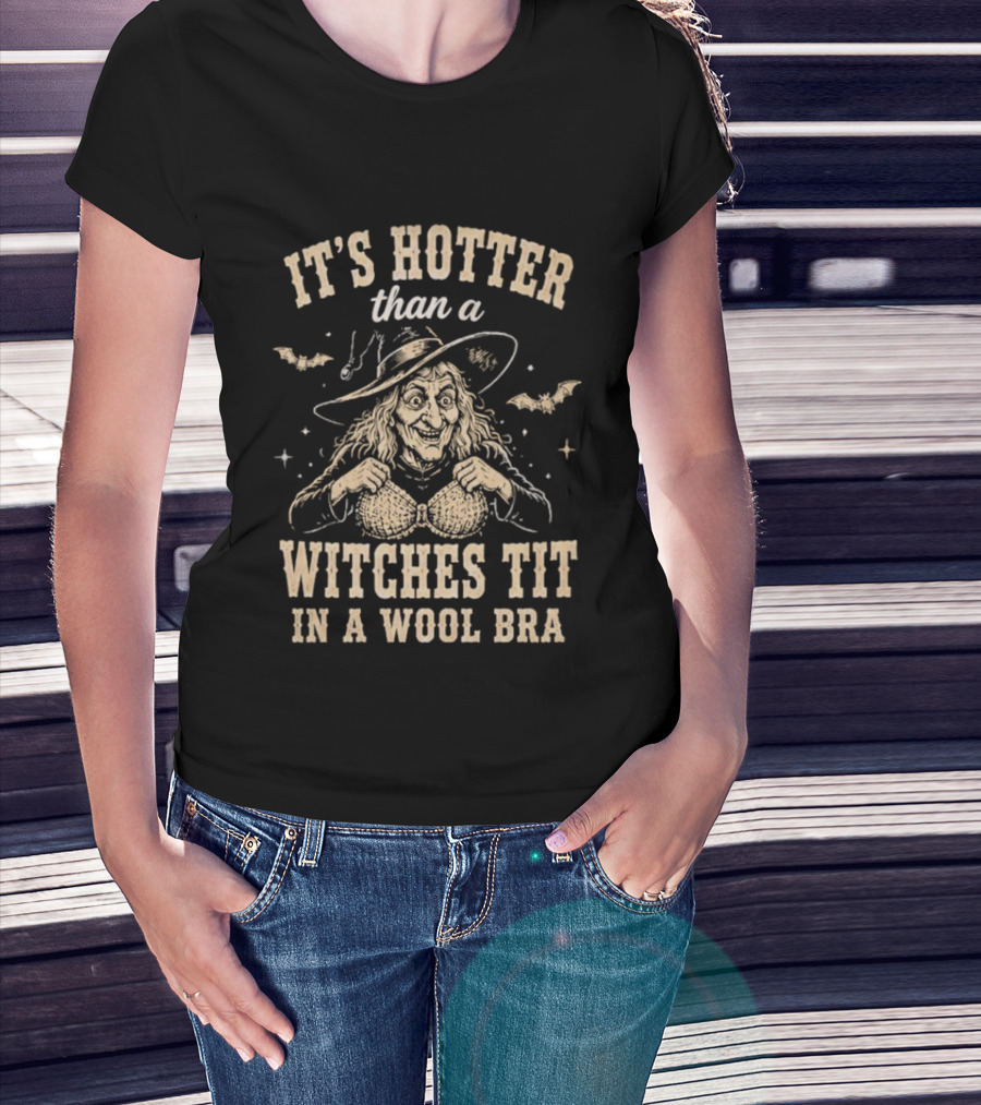 It's Hotter Than A Witch's Tit In A Wool Bra Halloween Humor T-Shirt