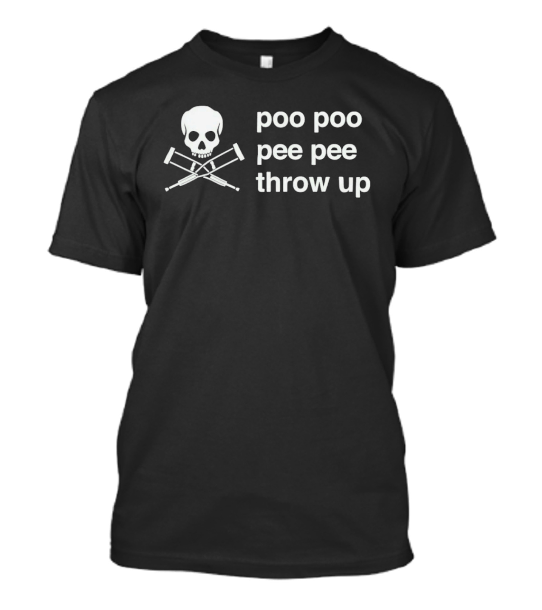 Poo Poo Pee Pee Throw Up Skull Crutches T-Shirt