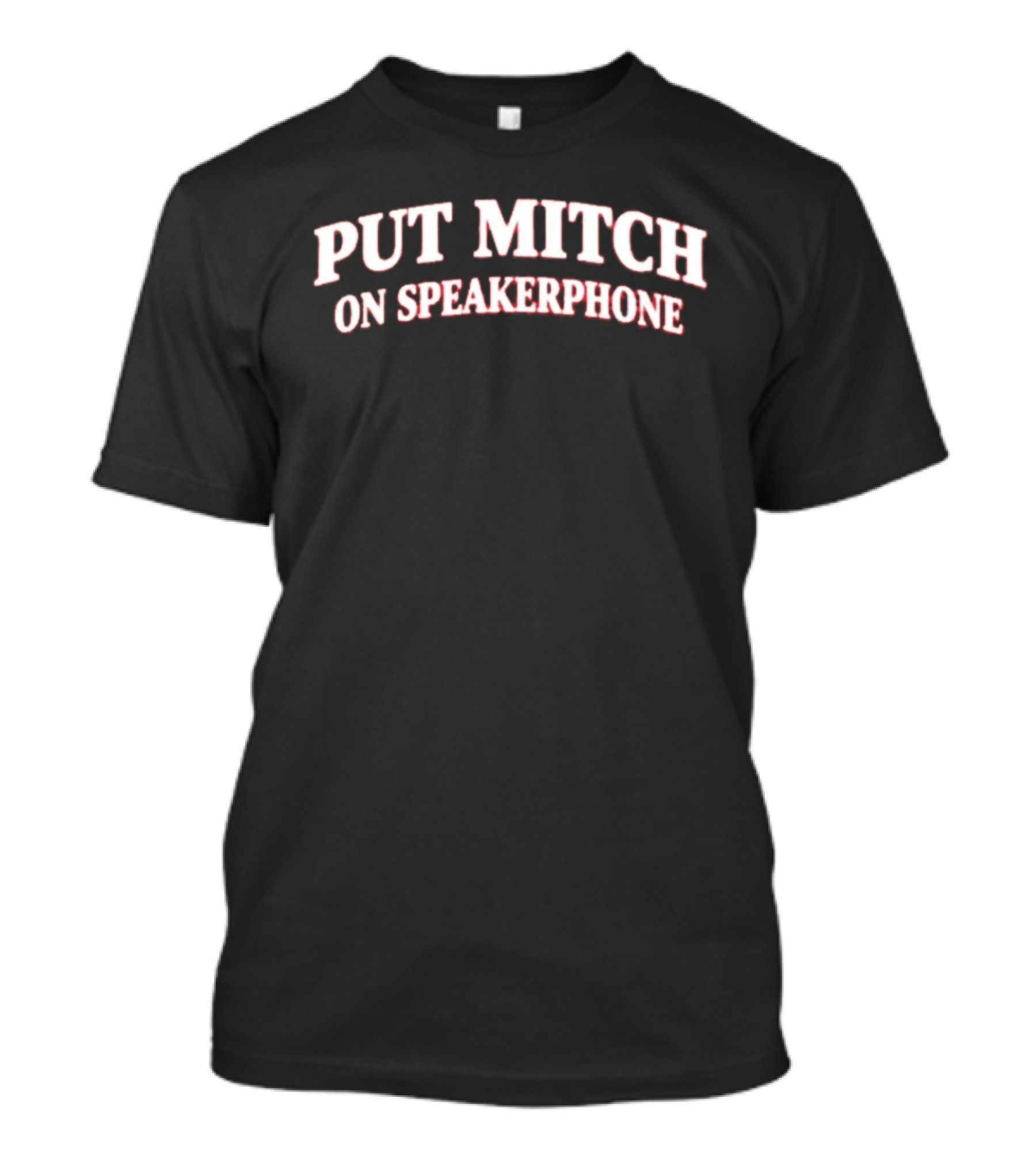 Put Mitch On Speakerphone Senate Republican T-Shirt