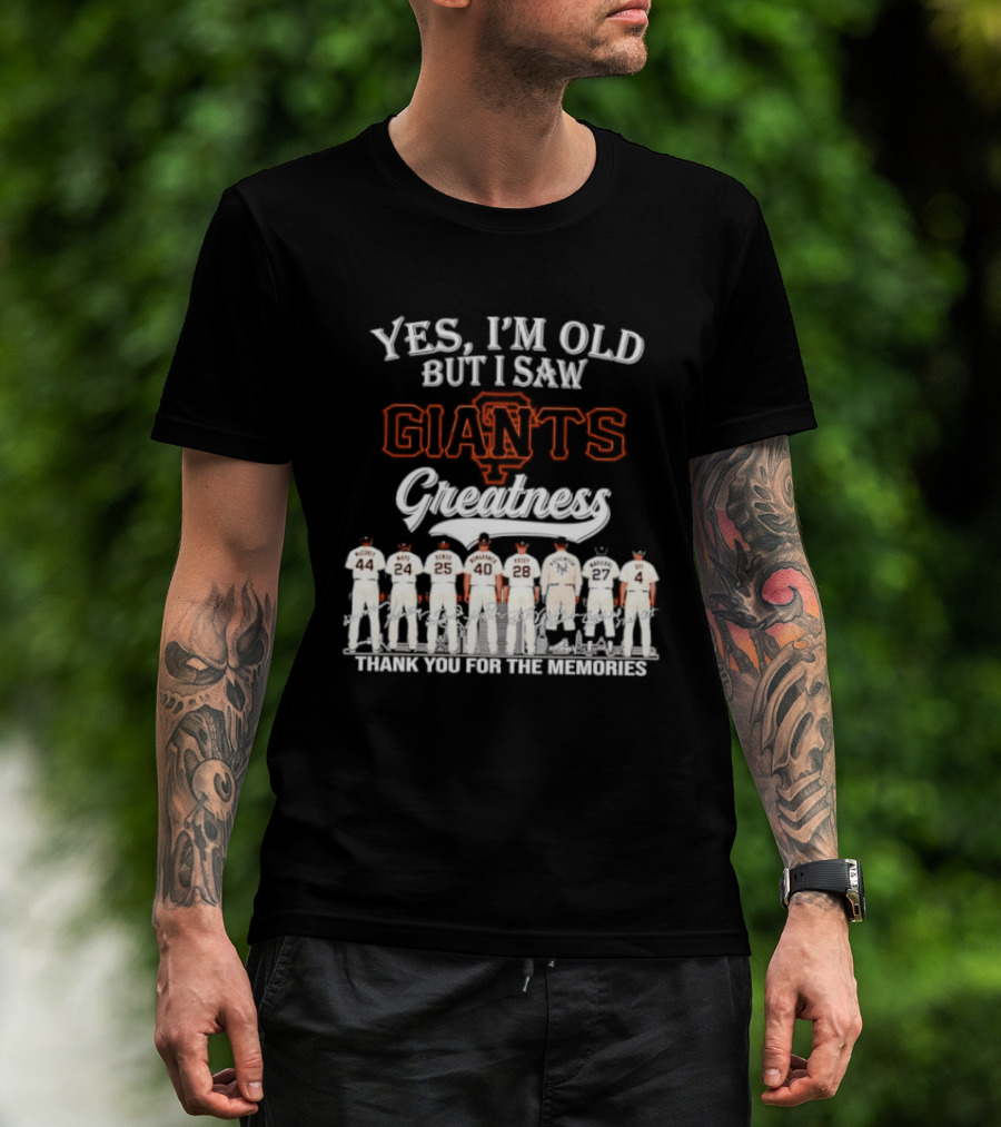 San Francisco Giants Legends Yes I'm Old But I Saw Giants Greatness Thank You For The Memories T-Shirt