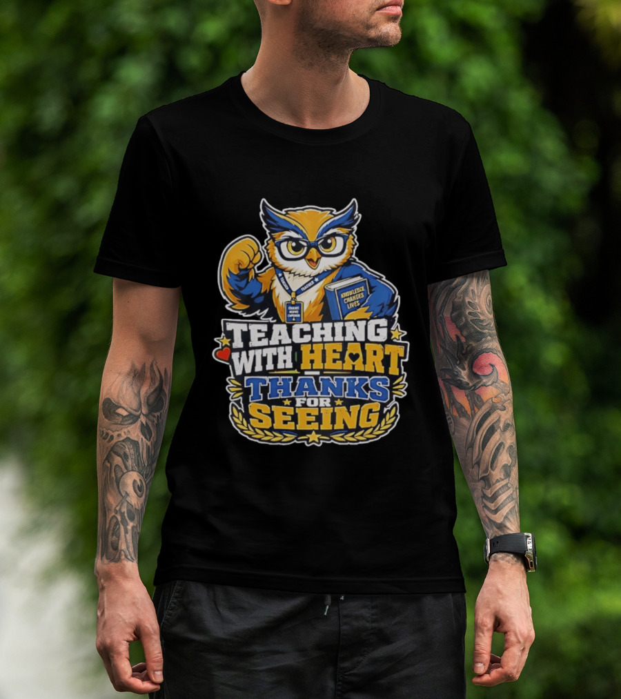 Teaching With Heart Owl Knowledge Changes Lives Thanks For Seeing T-Shirt