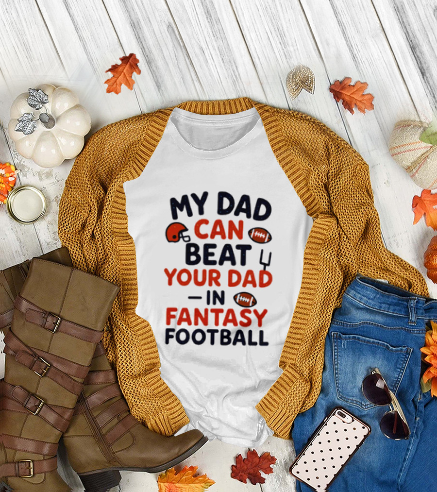 My Dad Can Beat Your Dad In Fantasy Football Football Helmets Footballs T-Shirt