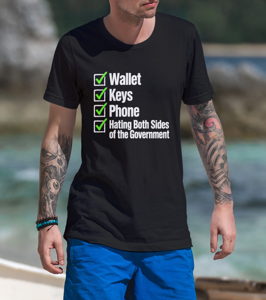 Wallet Keys Phone Hating Both Sides Of The Government Checkmark List T-Shirt