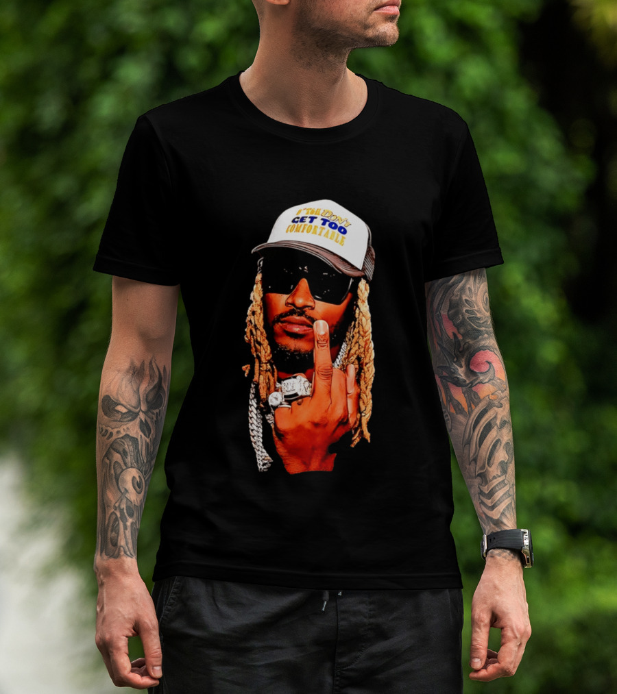 Future Don't Get Too Comfortable Middle Finger T-Shirt