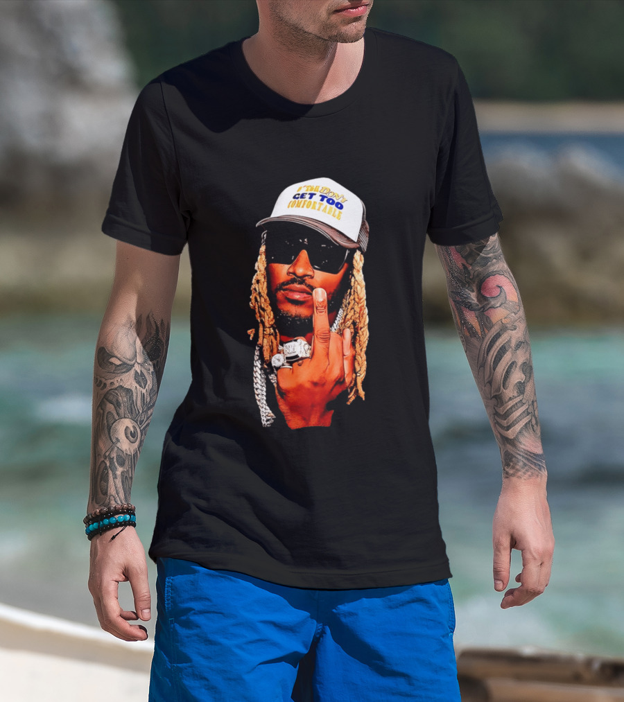 Future Don't Get Too Comfortable Middle Finger T-Shirt