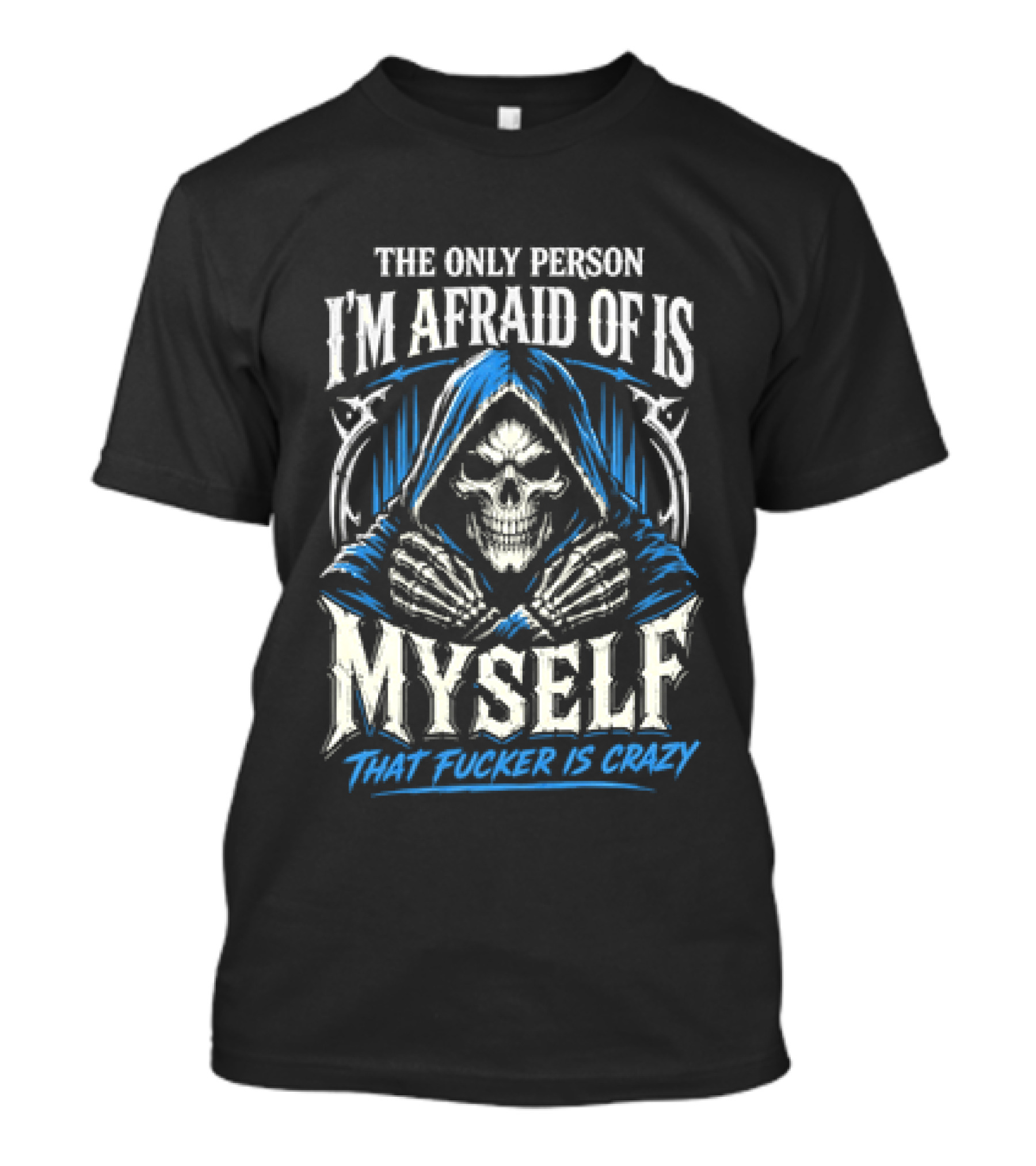 Skeleton The Only Person I'm Afraid Of Is Myself That Fucker Is Crazy T-Shirt