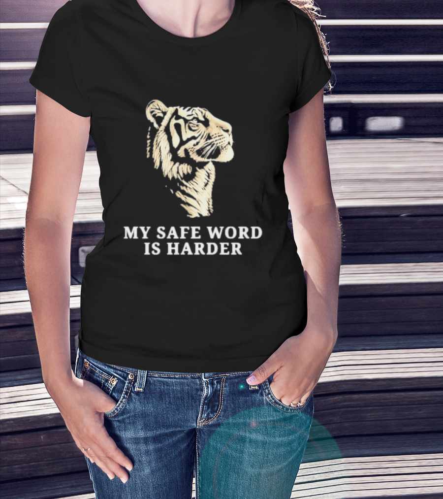 Tiger My Safe Word Is Harder T-Shirt