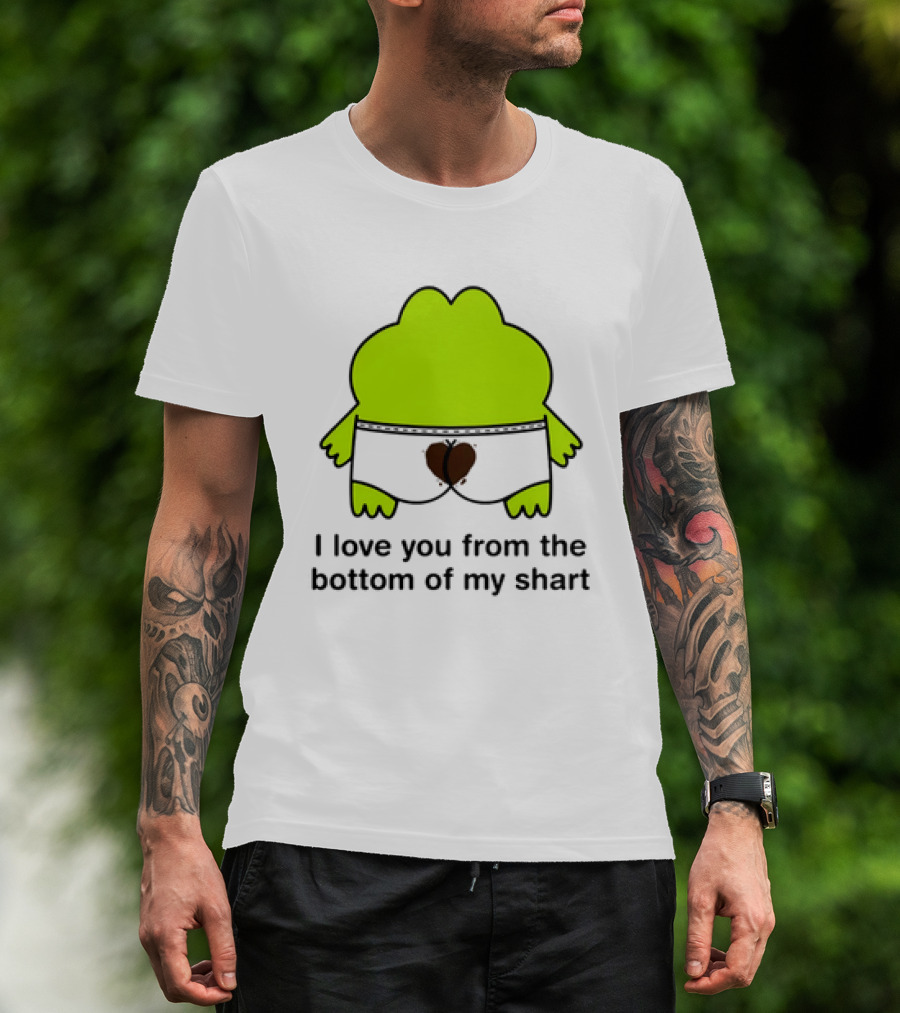 Frog I Love You From The Bottom Of My Shart Funny Green Cartoon T-Shirt