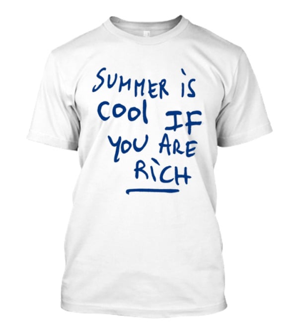 Summer Is Cool If You Are Rich T-Shirt