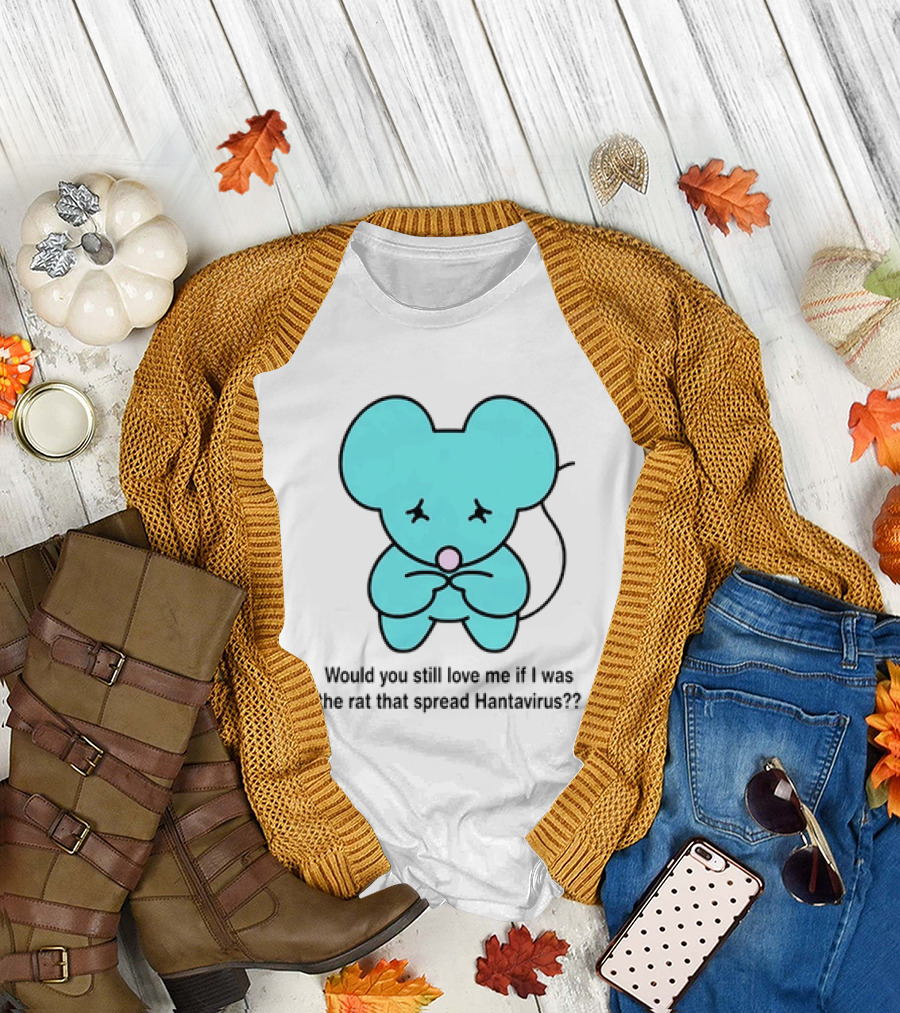 Would You Still Love Me If I Was The Rat That Spread Hantavirus Lonely Blue Rat T-Shirt