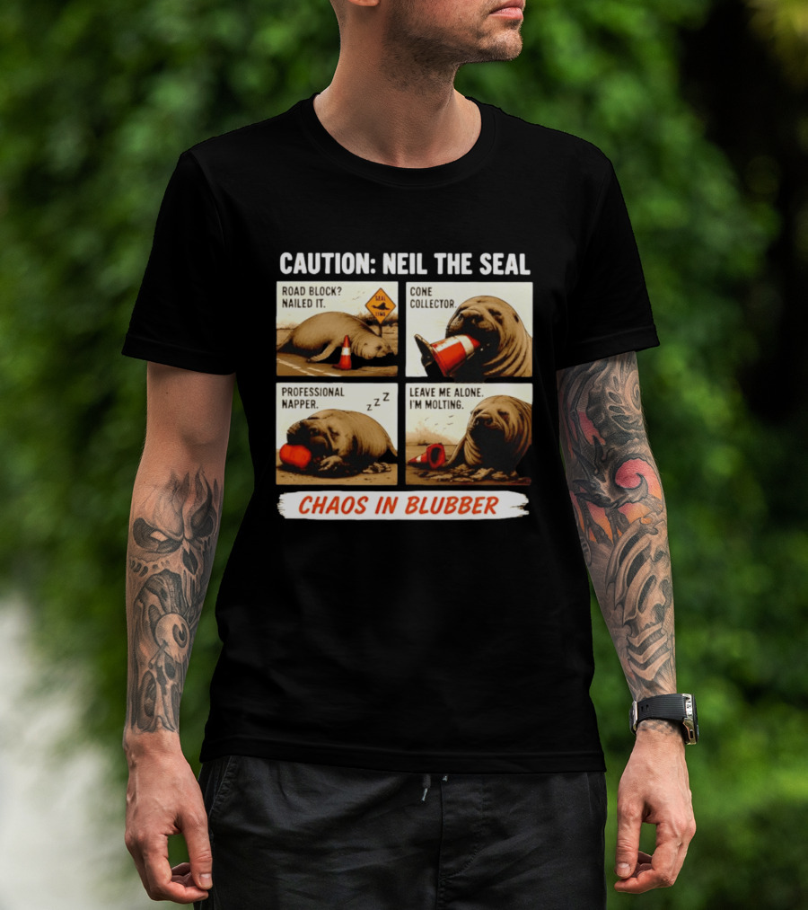 Caution Neil The Seal Road Block Nailed It Cone Collector Professional Napper Chaos In Blubber T-Shirt