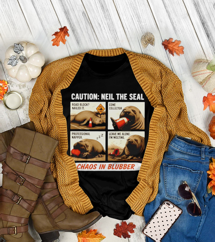 Caution Neil The Seal Road Block Nailed It Cone Collector Professional Napper Chaos In Blubber T-Shirt