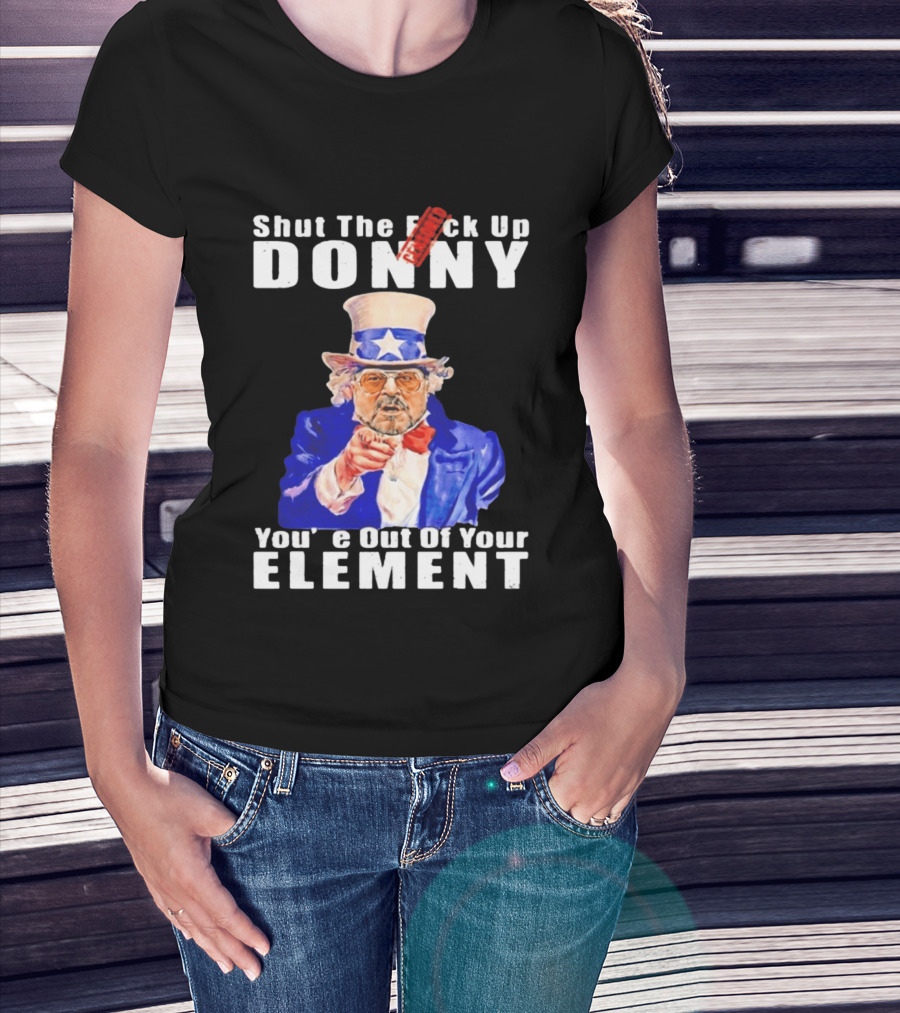Shut The F Ck Up Donny You're Out Of Your Element Walter Sobchak Uncle Sam T-Shirt