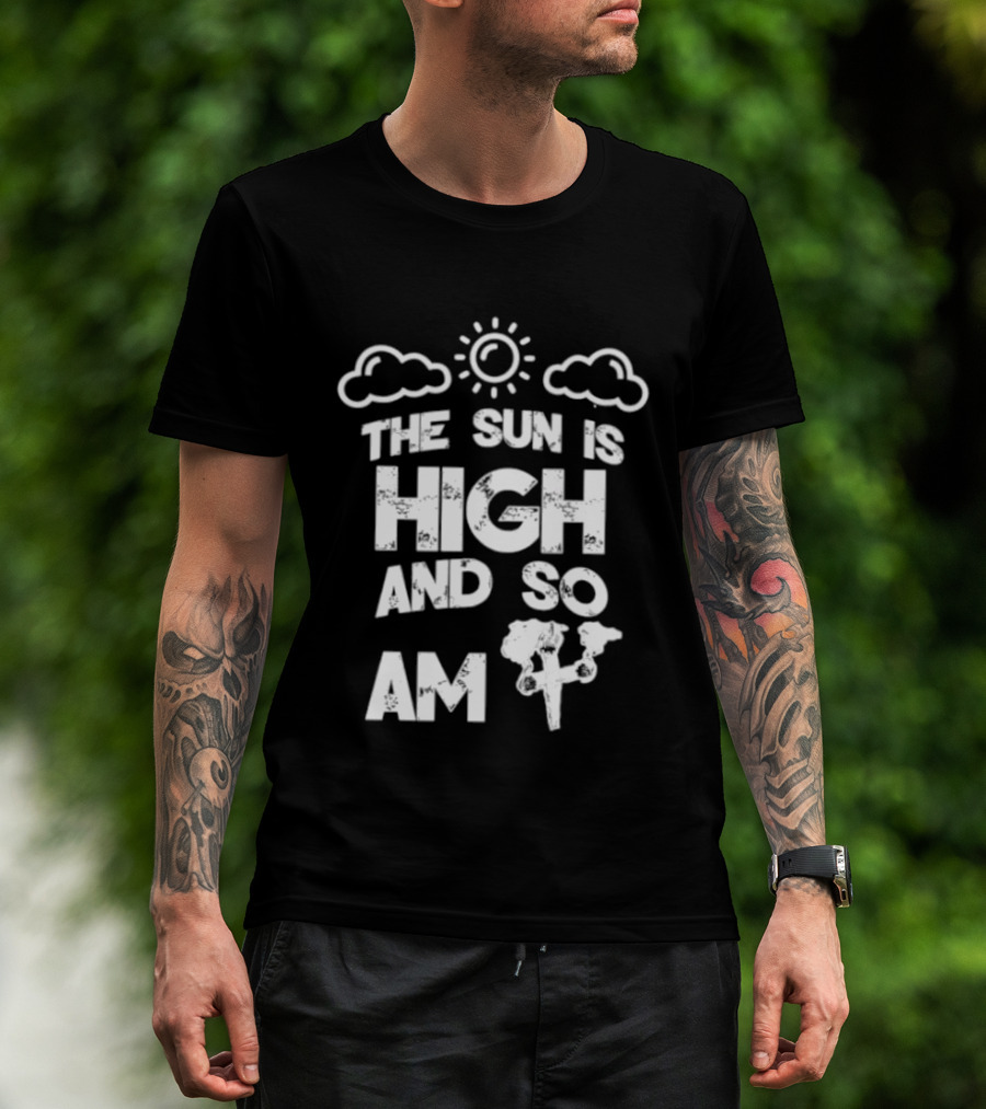 Cannabis Culture The Sun Is High And So Am I Cloudy Sky Humor 420 T-Shirt
