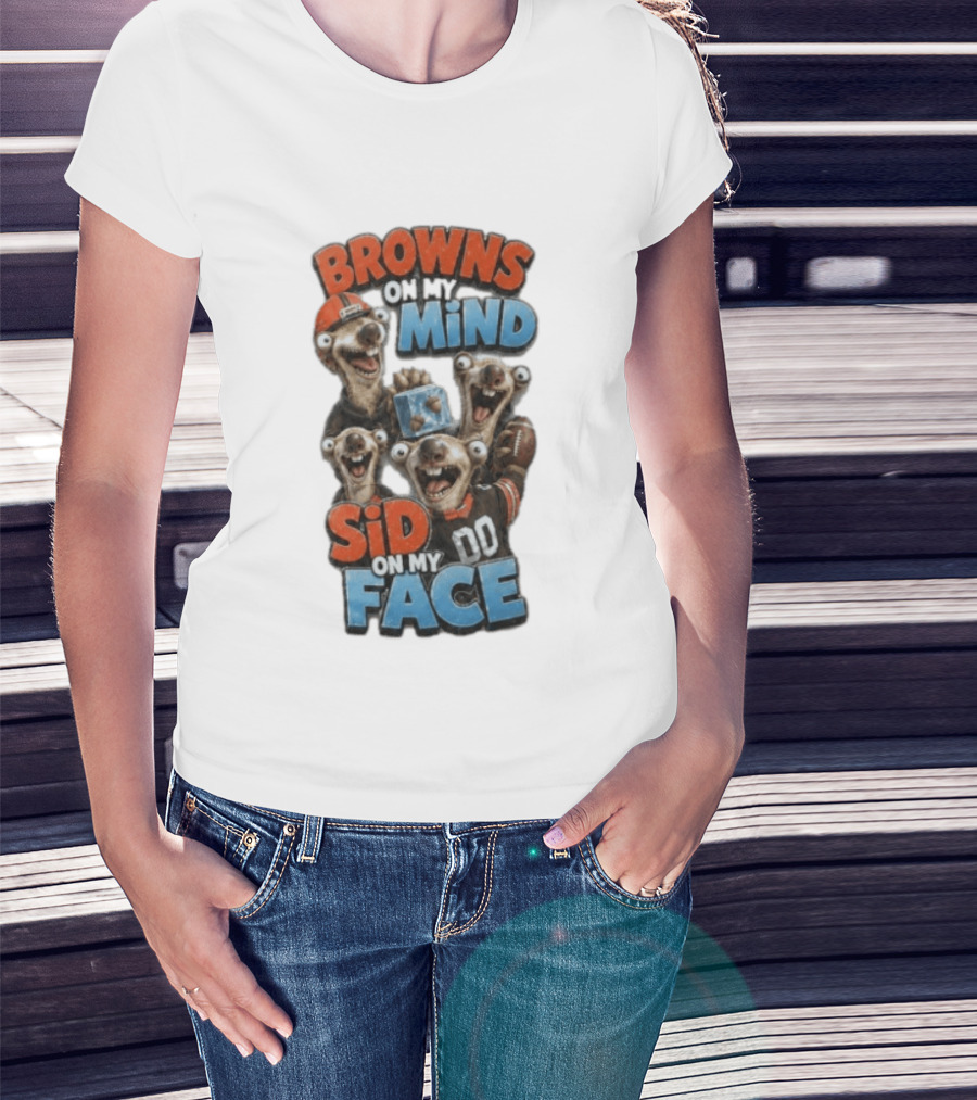 Browns On My Mind Sid On My Face Funny Cleveland Browns Fan Gear T-Shirt