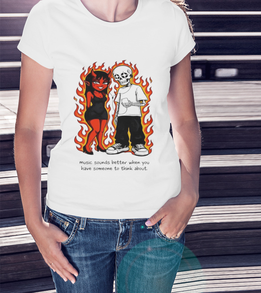 Devil And Skeleton Music Sounds Better Fire Flames When You Have Someone To Think About T-Shirt