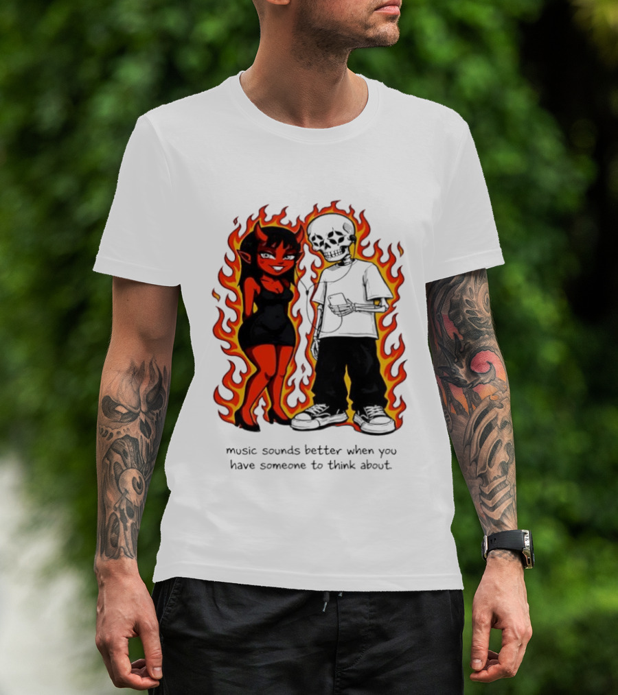 Devil And Skeleton Music Sounds Better Fire Flames When You Have Someone To Think About T-Shirt