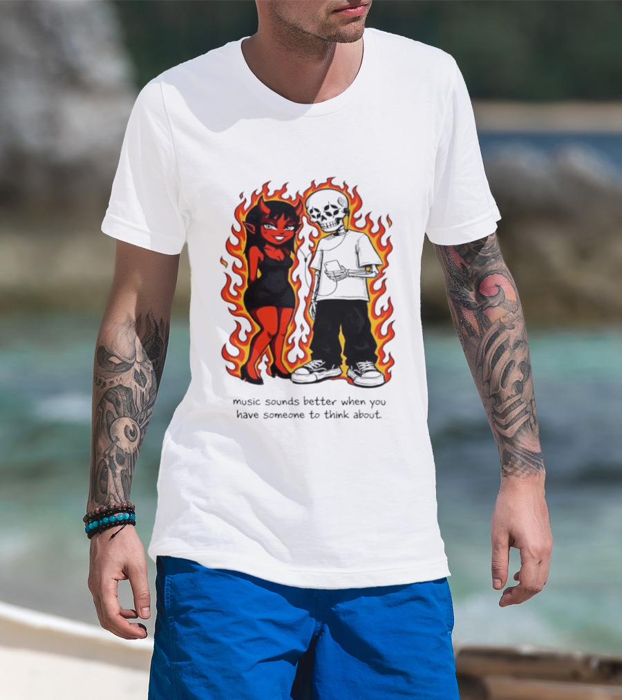 Devil And Skeleton Music Sounds Better Fire Flames When You Have Someone To Think About T-Shirt