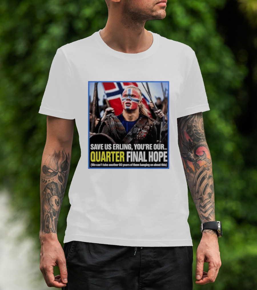 Save Us Erling You're Our Quarter Final Hope Norway Football National Pride T-Shirt