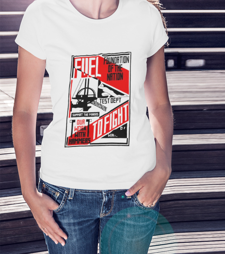 Fuel Foundation Of The Nation Test Dept Power Hammers To Fight T-Shirt