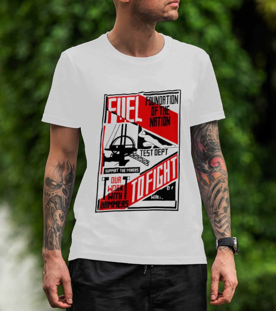 Fuel Foundation Of The Nation Test Dept Power Hammers To Fight T-Shirt