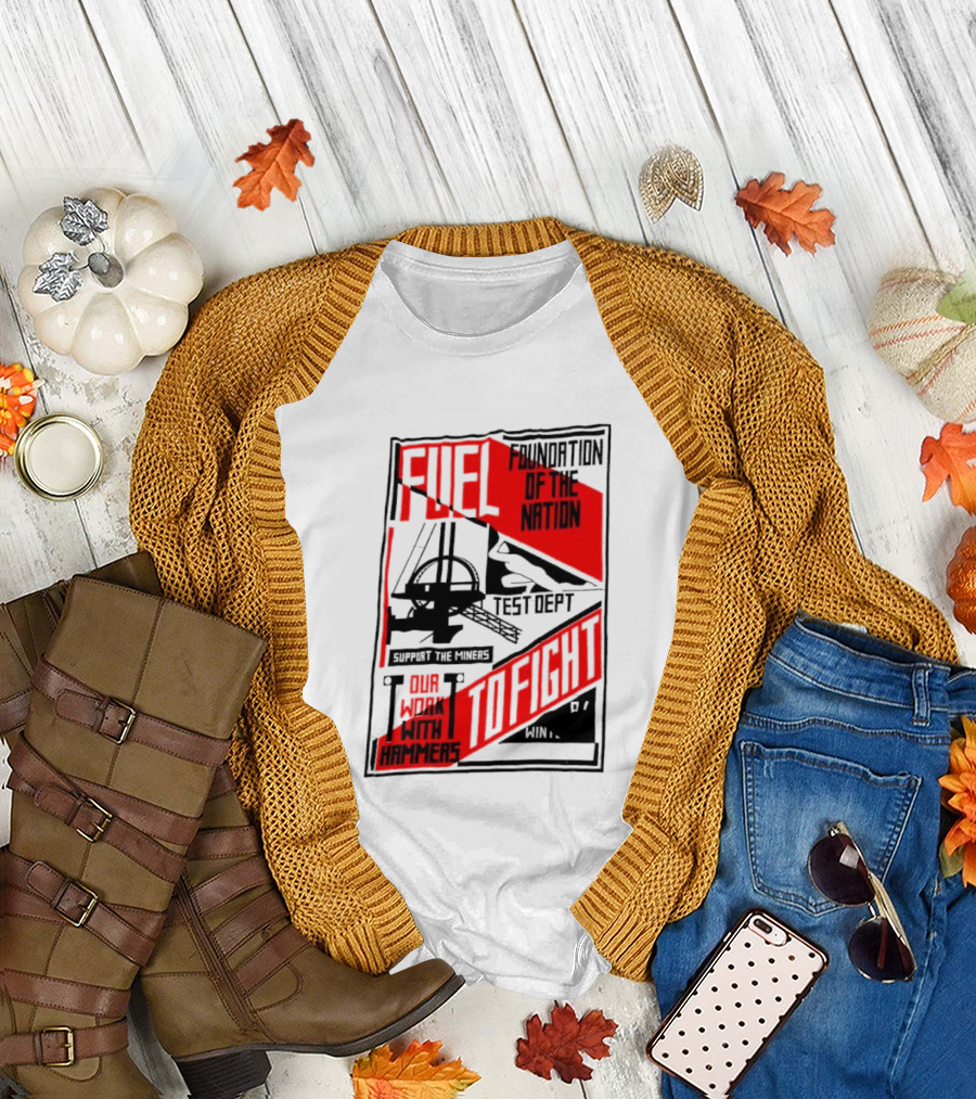 Fuel Foundation Of The Nation Test Dept Power Hammers To Fight T-Shirt