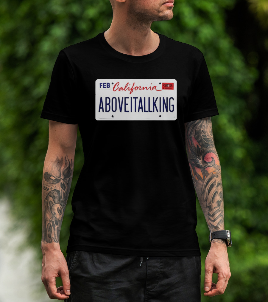 California License Plate Aboveitallking Novelty Car Metal FEB 2010 T-Shirt