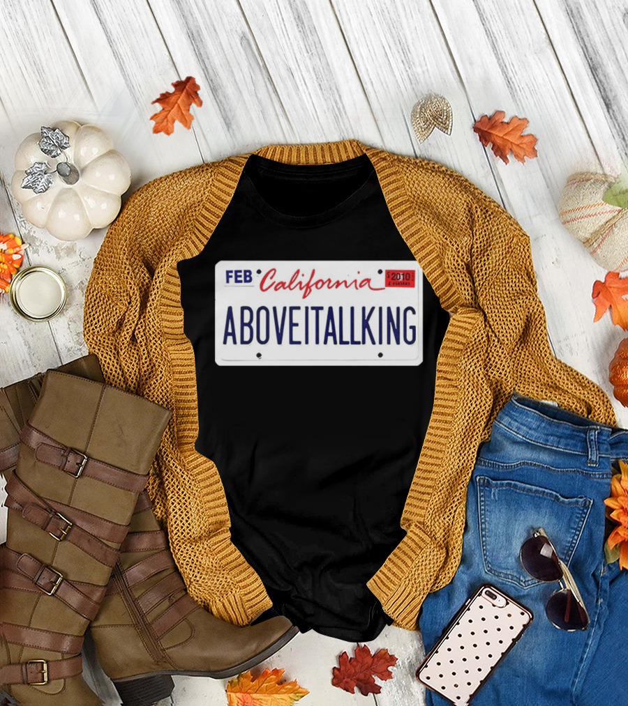 California License Plate Aboveitallking Novelty Car Metal FEB 2010 T-Shirt