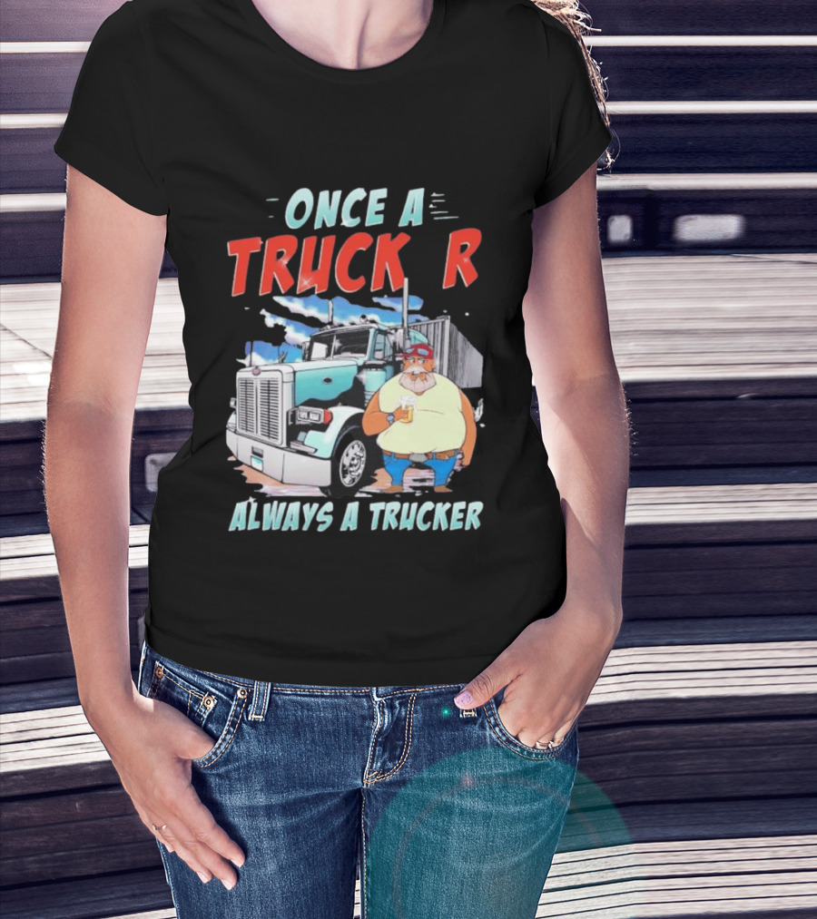 Once A Trucker Always A Trucker Cartoon Driver With Beer And Big Rig Truck T-Shirt