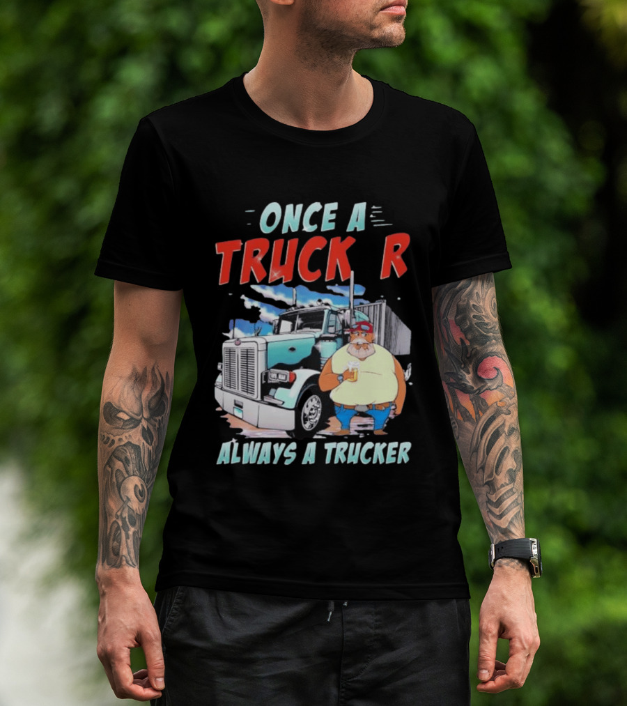 Once A Trucker Always A Trucker Cartoon Driver With Beer And Big Rig Truck T-Shirt