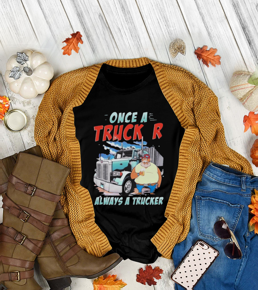 Once A Trucker Always A Trucker Cartoon Driver With Beer And Big Rig Truck T-Shirt