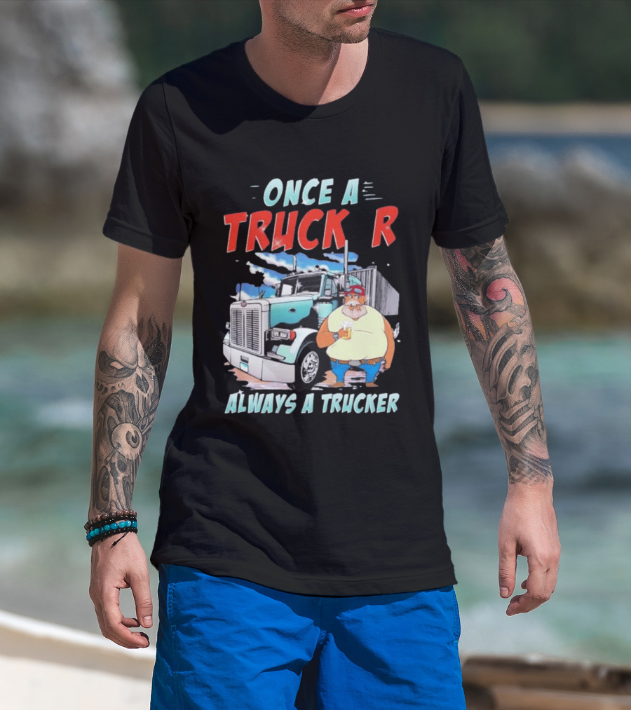 Once A Trucker Always A Trucker Cartoon Driver With Beer And Big Rig Truck T-Shirt